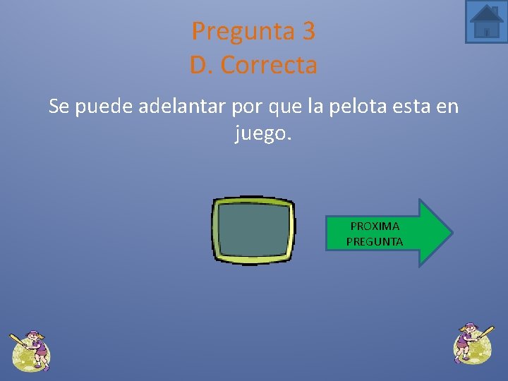 Pregunta 3 D. Correcta Se puede adelantar por que la pelota esta en juego.
