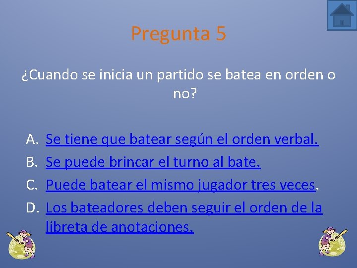 Pregunta 5 ¿Cuando se inicia un partido se batea en orden o no? A.