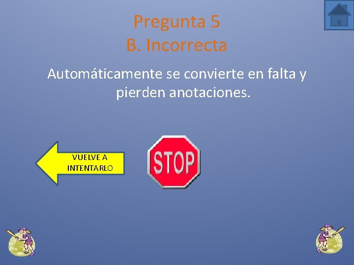 Pregunta 5 B. Incorrecta Automáticamente se convierte en falta y pierden anotaciones. VUELVE A