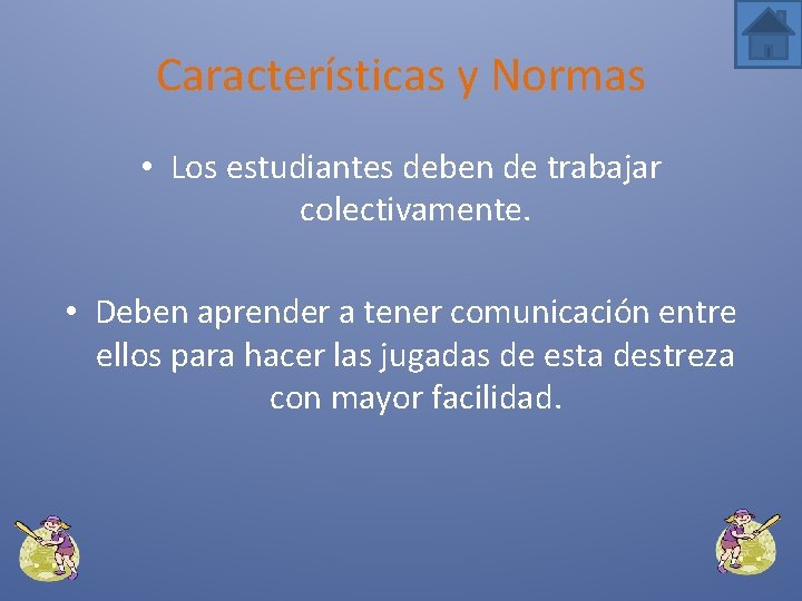 Características y Normas • Los estudiantes deben de trabajar colectivamente. • Deben aprender a