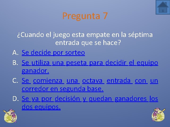 Pregunta 7 ¿Cuando el juego esta empate en la séptima entrada que se hace?