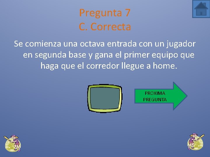 Pregunta 7 C. Correcta Se comienza una octava entrada con un jugador en segunda