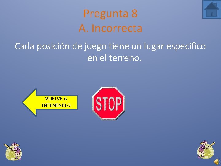 Pregunta 8 A. Incorrecta Cada posición de juego tiene un lugar especifico en el