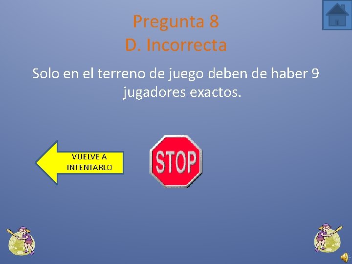 Pregunta 8 D. Incorrecta Solo en el terreno de juego deben de haber 9