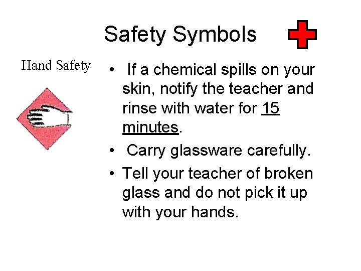 Safety Symbols Hand Safety • If a chemical spills on your skin, notify the