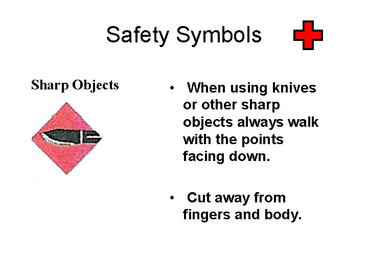 Safety Symbols Sharp Objects • When using knives or other sharp objects always walk