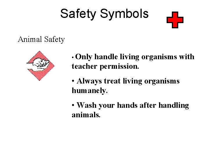 Safety Symbols Animal Safety • Only handle living organisms with teacher permission. • Always