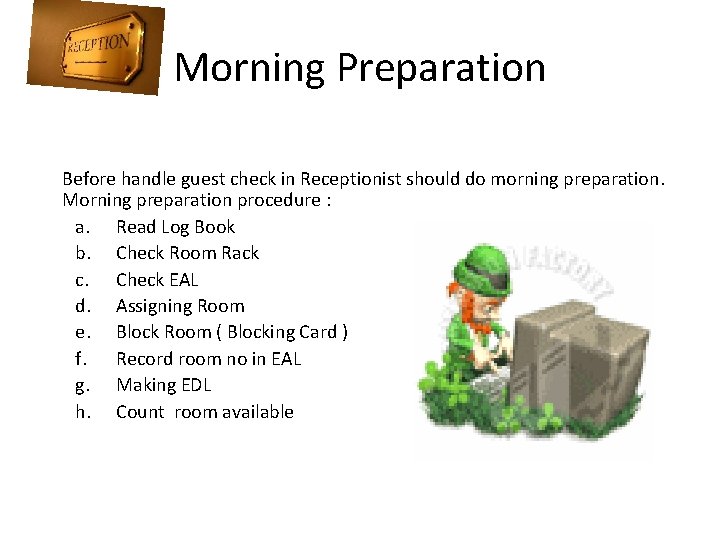 Morning Preparation Before handle guest check in Receptionist should do morning preparation. Morning preparation