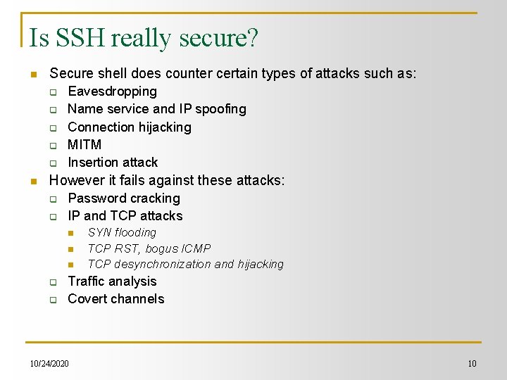Is SSH really secure? n Secure shell does counter certain types of attacks such