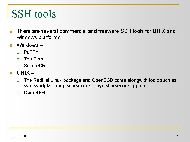 SSH tools n n There are several commercial and freeware SSH tools for UNIX