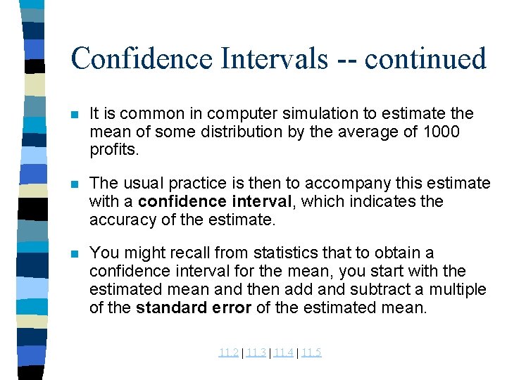 Confidence Intervals -- continued n It is common in computer simulation to estimate the