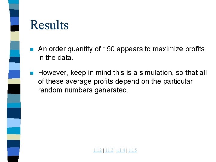 Results n An order quantity of 150 appears to maximize profits in the data.