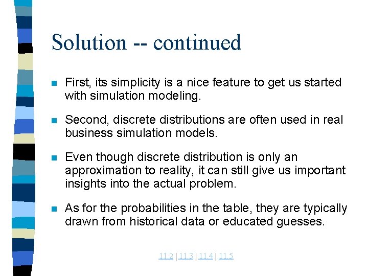 Solution -- continued n First, its simplicity is a nice feature to get us