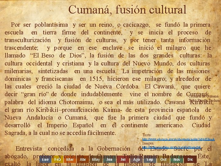 Cumaná, fusión cultural Por ser poblantísima y ser un reino, o cacicazgo, se fundó