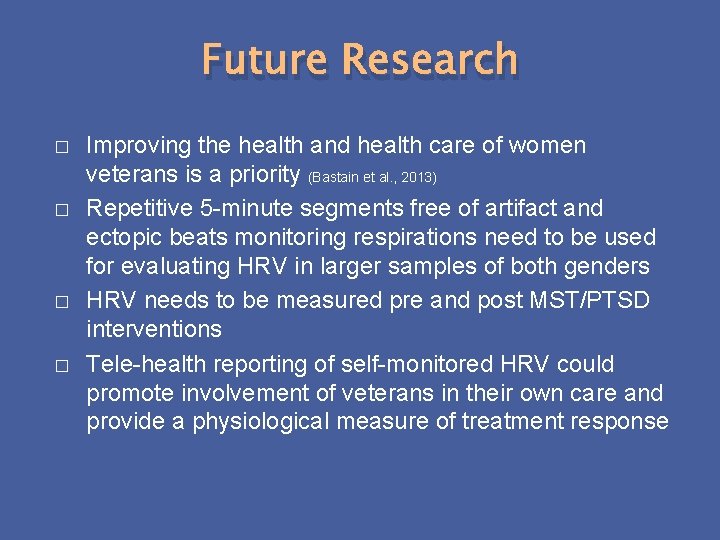 Future Research � � Improving the health and health care of women veterans is