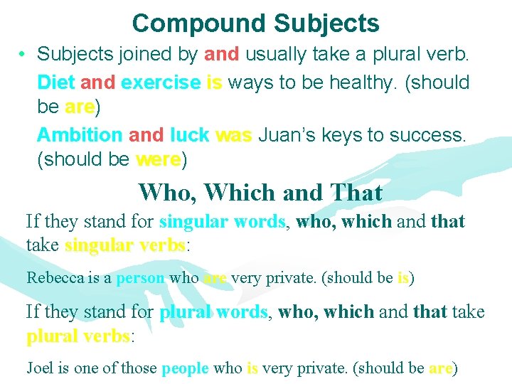 Compound Subjects • Subjects joined by and usually take a plural verb. Diet and