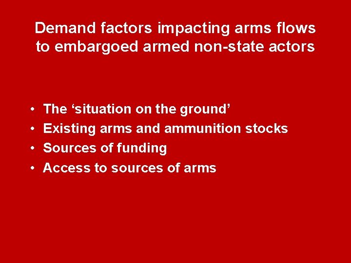 Demand factors impacting arms flows to embargoed armed non-state actors • • The ‘situation