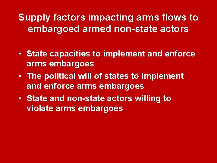 Supply factors impacting arms flows to embargoed armed non-state actors • State capacities to