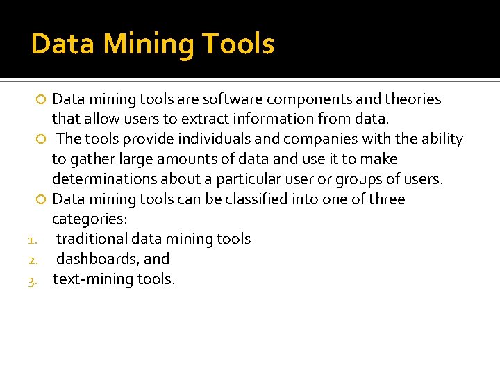 Data Mining Tools 1. 2. 3. Data mining tools are software components and theories