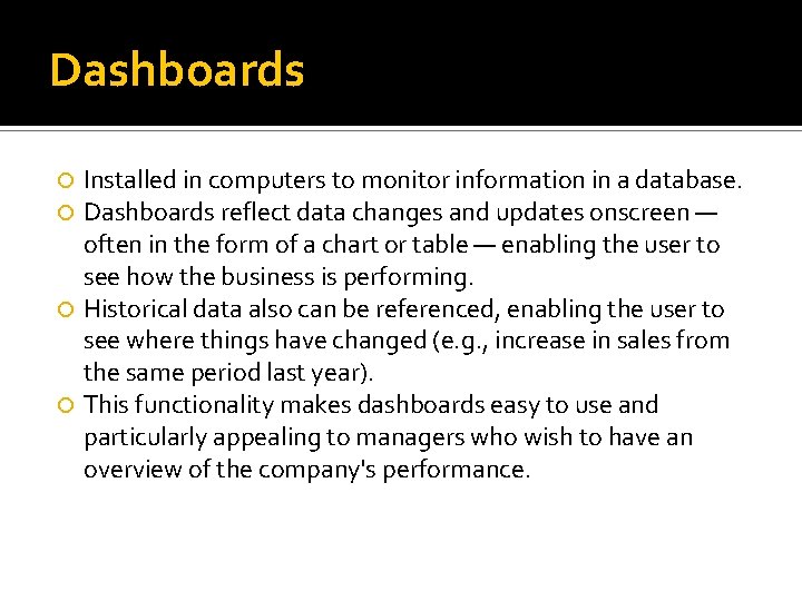 Dashboards Installed in computers to monitor information in a database. Dashboards reflect data changes