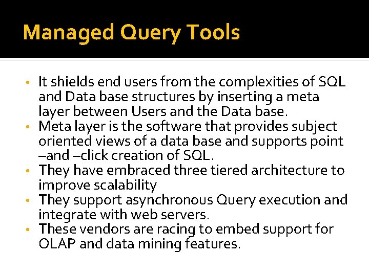 Managed Query Tools • • • It shields end users from the complexities of