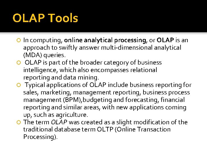 OLAP Tools In computing, online analytical processing, or OLAP is an approach to swiftly