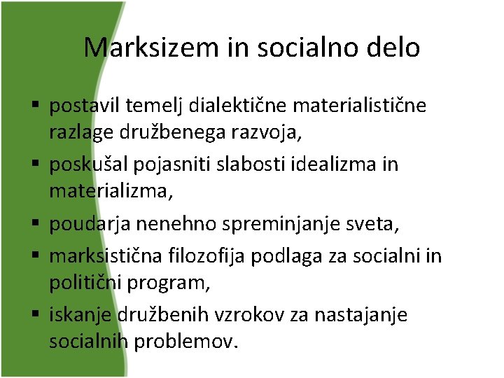 Marksizem in socialno delo § postavil temelj dialektične materialistične razlage družbenega razvoja, § poskušal