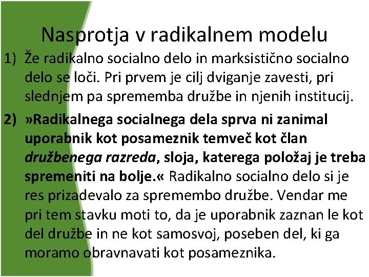 Nasprotja v radikalnem modelu 1) Že radikalno socialno delo in marksistično socialno delo se