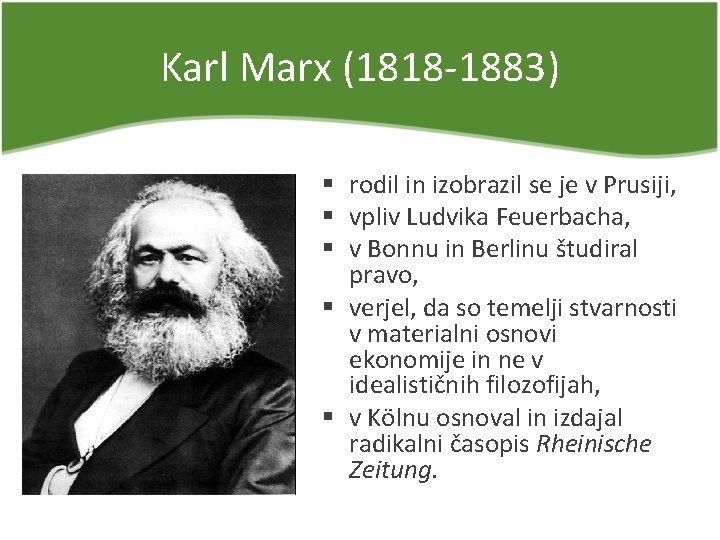 Karl Marx (1818 -1883) § rodil in izobrazil se je v Prusiji, § vpliv