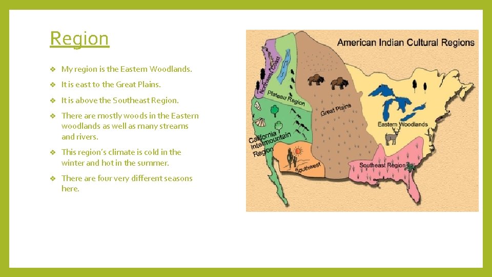 Region v My region is the Eastern Woodlands. v It is east to the