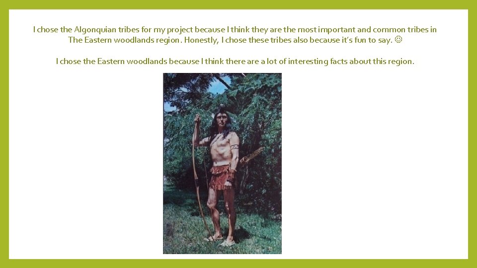 I chose the Algonquian tribes for my project because I think they are the