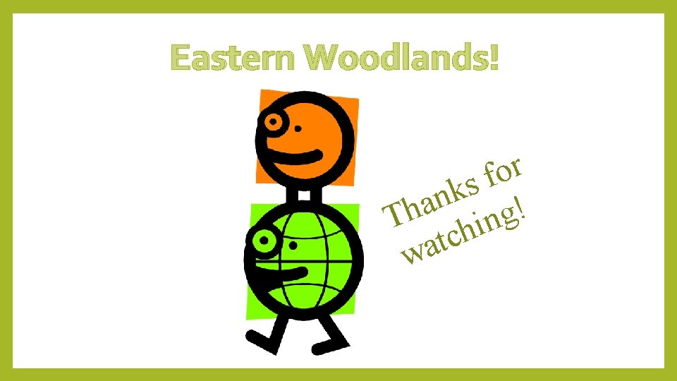 Eastern Woodlands! r o f s k n a ! h g T n