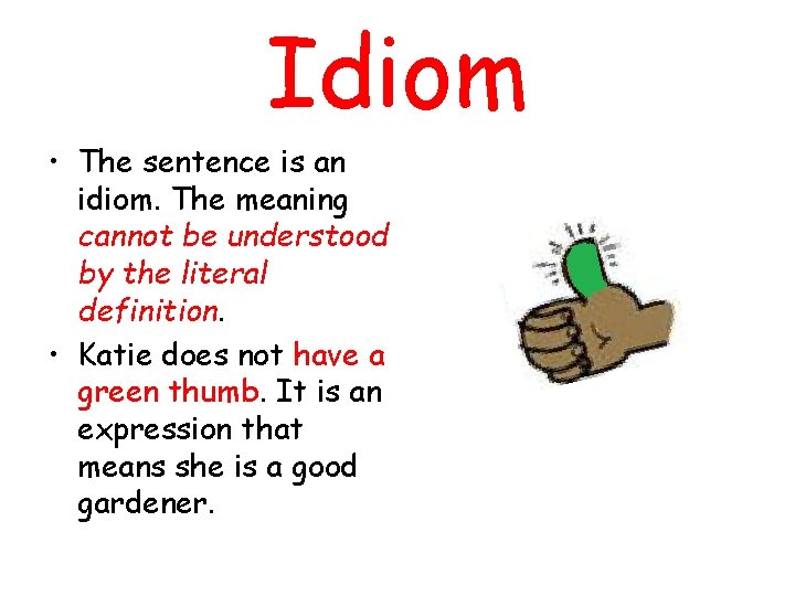 Idiom • The sentence is an idiom. The meaning cannot be understood by the