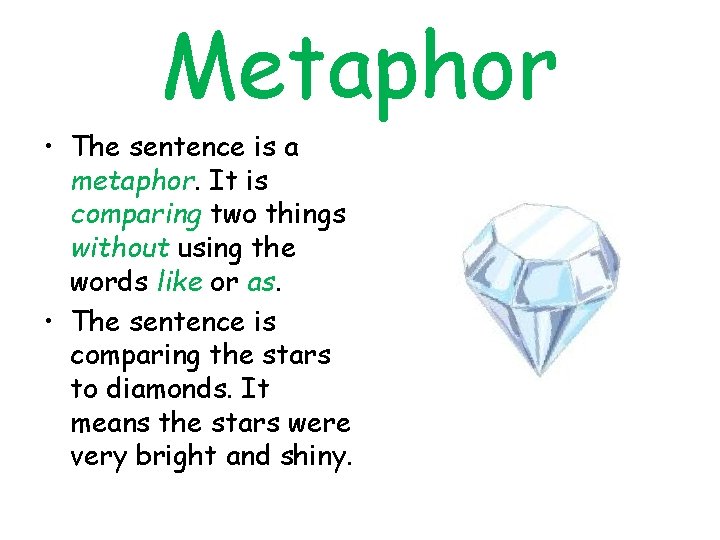 Metaphor • The sentence is a metaphor. It is comparing two things without using