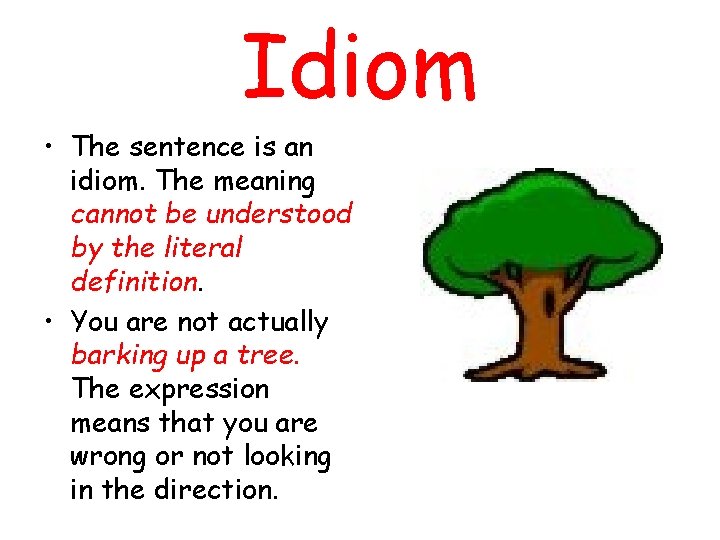 Idiom • The sentence is an idiom. The meaning cannot be understood by the