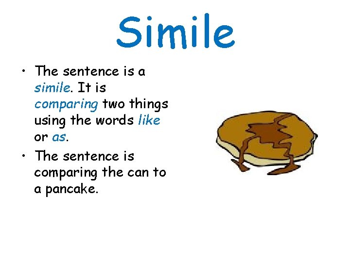 Simile • The sentence is a simile. It is comparing two things using the