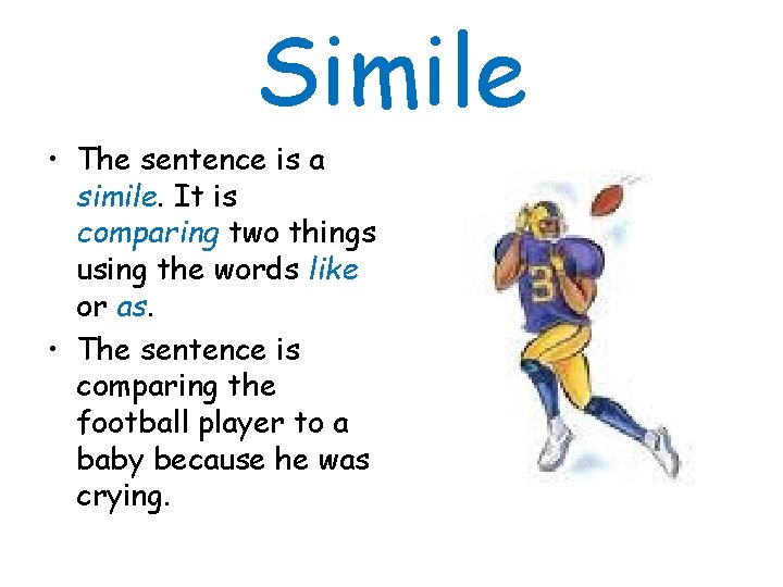 Simile • The sentence is a simile. It is comparing two things using the