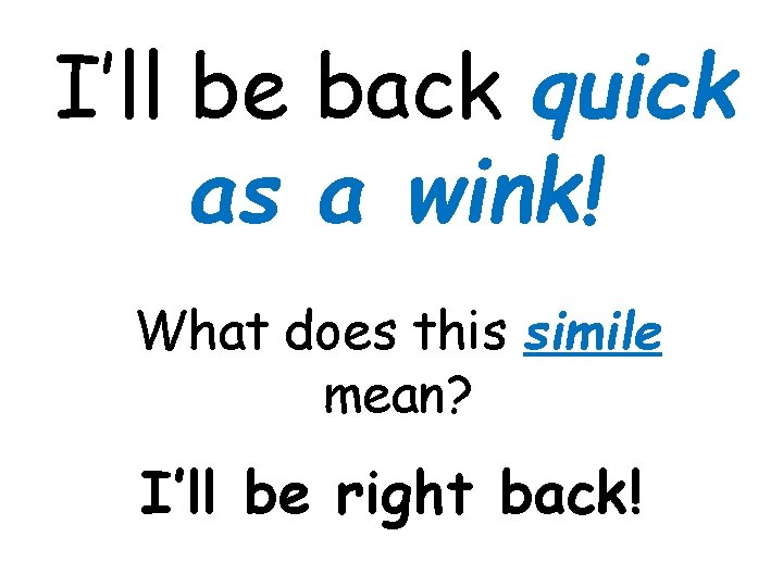 I’ll be back quick as a wink! What does this simile mean? I’ll be