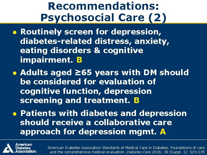 Recommendations: Psychosocial Care (2) ● Routinely screen for depression, diabetes-related distress, anxiety, eating disorders