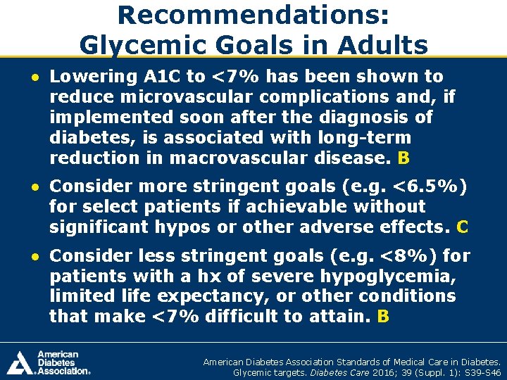 Recommendations: Glycemic Goals in Adults ● Lowering A 1 C to <7% has been