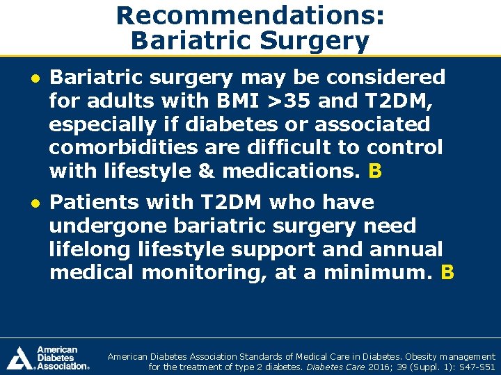 Recommendations: Bariatric Surgery ● Bariatric surgery may be considered for adults with BMI >35