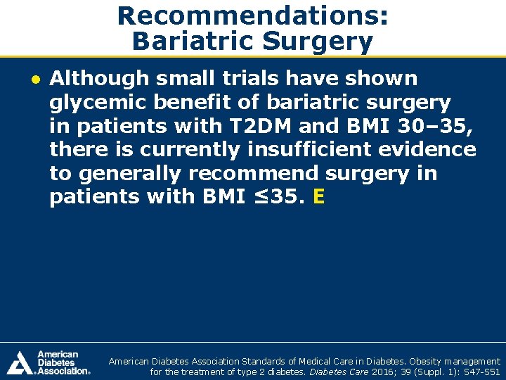 Recommendations: Bariatric Surgery ● Although small trials have shown glycemic benefit of bariatric surgery