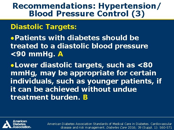 Recommendations: Hypertension/ Blood Pressure Control (3) Diastolic Targets: ●Patients with diabetes should be treated