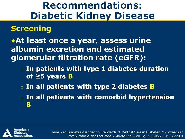 Recommendations: Diabetic Kidney Disease Screening ●At least once a year, assess urine albumin excretion