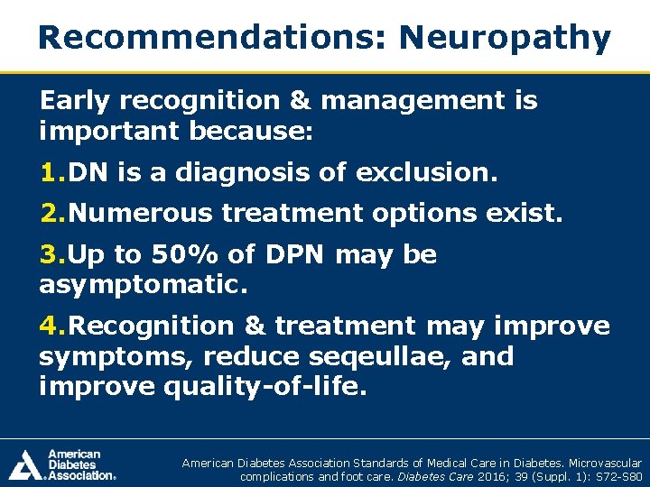 Recommendations: Neuropathy Early recognition & management is important because: 1. DN is a diagnosis