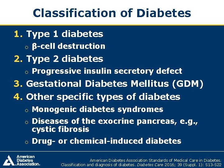 Classification of Diabetes 1. Type 1 diabetes o β-cell destruction 2. Type 2 diabetes