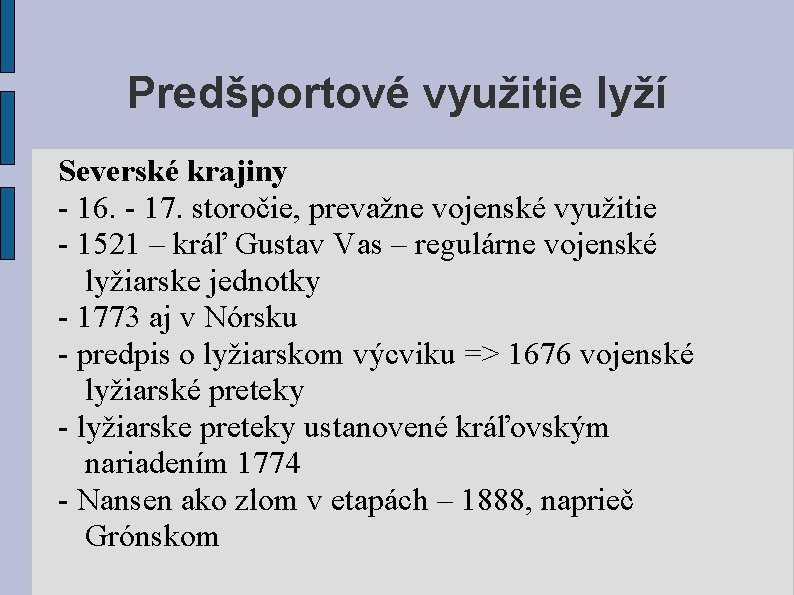 Predšportové využitie lyží Severské krajiny - 16. - 17. storočie, prevažne vojenské využitie -