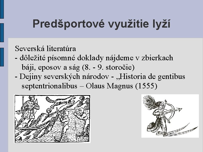 Predšportové využitie lyží Severská literatúra - dôležité písomné doklady nájdeme v zbierkach báji, eposov
