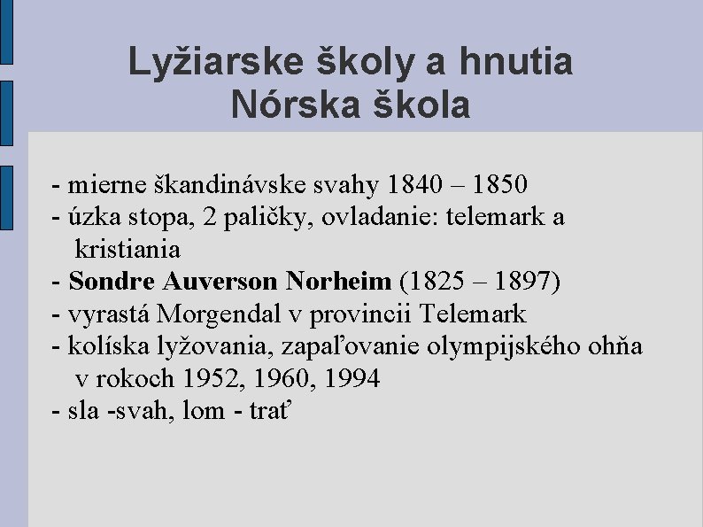 Lyžiarske školy a hnutia Nórska škola - mierne škandinávske svahy 1840 – 1850 -