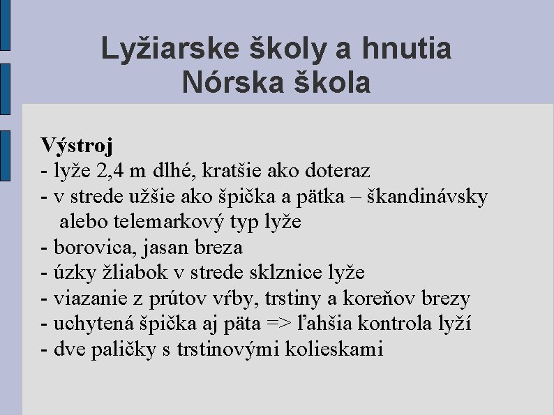 Lyžiarske školy a hnutia Nórska škola Výstroj - lyže 2, 4 m dlhé, kratšie